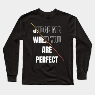Inspirational quote | Judge me when you are perfect Long Sleeve T-Shirt